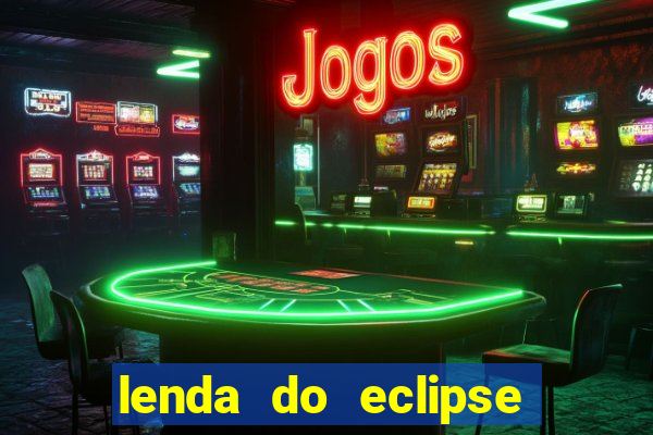 lenda do eclipse sol e lua